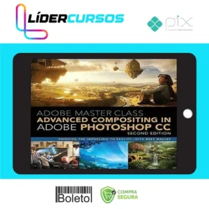 Adobe Master Class Advanced Compositing in Adobe Photoshop CC Bringing the Impossible to Reality, 2nd - Bret Malley [INGLÊS]