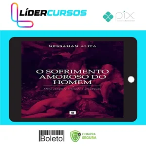 Série: O Sofrimento Amoroso do Homem - Nessahan Alita