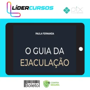 Sexualidade23 O Guia da Ejaculação Passo a Passo em Vídeos - Paula Fernanda