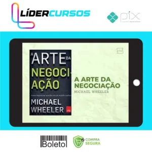 A Arte da Negociação: Como Improvisar Acordos em um Mundo Caótico - Michael Wheeler