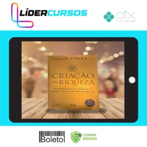 Criação de Riqueza: Uma Metodologia Simples e Poderosa que Vai Enriquecê-lo e Fazer Você Atingir seus Objetivos - Paulo Vieira