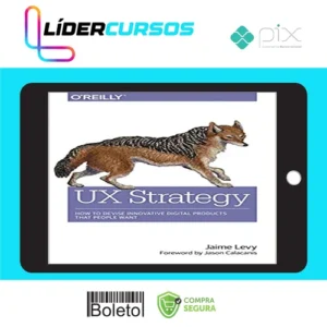 O'Reilly Books: UX Strategy How to Devise Innovative Digital Products that People Want - Jaime Levy [INGLÊS]