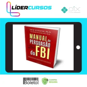 Manual de Persuasão do FBI - Jack Shafer e Marvin Karlins