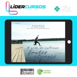 A Arte de Cultivar Frutos Eternos - Renato Collyer