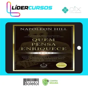 Quem Pensa Enriquece: O legado - Napoleon Hill