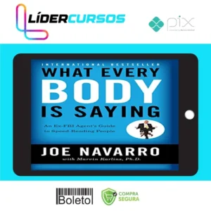 What Every Body Is Saying: An Ex-FBI Agent's Guide to Speed-Reading People - Joe Navarro e Marvin Karlins
