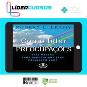 Dsvpessoal82 Como Lidar Com As Preocupações: Sete Passos Para Impedir Que Elas Paralisem Você - Robert L. Leahy