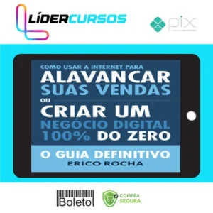 Como Usar a Internet Para Alavancar Suas Vendas: O Guia Definitivo - Erico Rocha