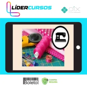 Curso Costura Criativa: do Zero a Muitas Encomendas - Manuela Morais