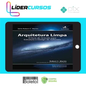 Arquitetura Limpa o Guia do Artesão Para Estrutura e Design de Software 1ª Edição - Robert C Martin