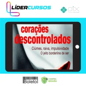 Psicologia05 Corações Descontrolados: Cíumes, Raiva, Impulsividade, O Jeito Borderline de Ser - Ana Beatriz Barbosa Silva