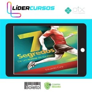 7 Segredos de Um Treino de Sucesso - Eduardo Cury