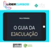 O Guia da Ejaculação Passo a Passo em Vídeos - Paula Fernanda